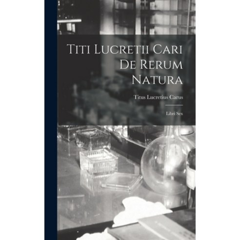 (영문도서) Titi Lucretii Cari de Rerum Natura: Libri Sex Hardcover, Legare Street Press, English, 9781018914251
