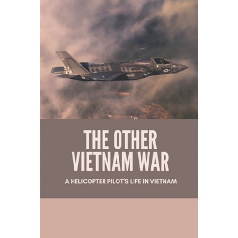 (영문도서) The Other Vietnam War: A Helicopter Pilot''s Life In Vietnam: Vietnam War Paperback, Independently Published, English, 9798512776834