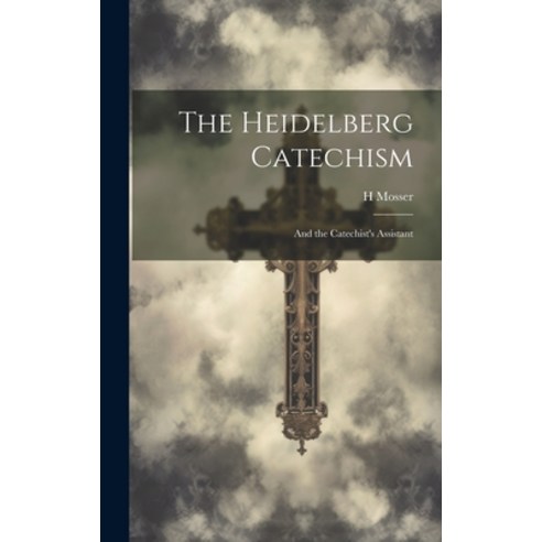 (영문도서) The Heidelberg Catechism: And the Catechist''s Assistant Hardcover, Legare Street Press, English, 9781019638941