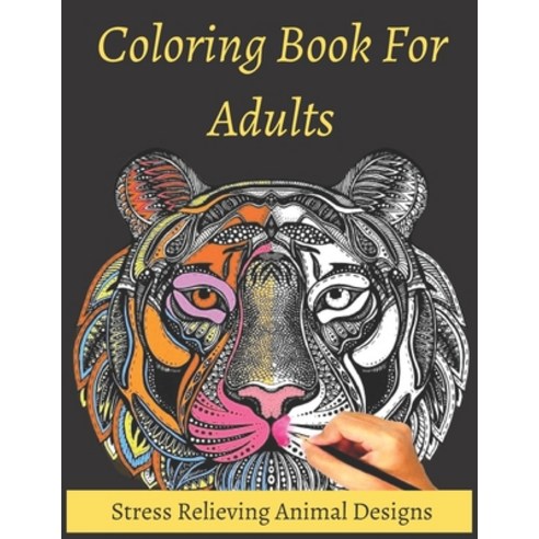 Coloring Book For Adults Stress Relieving Animal Designs: Coloring Book For Adults Stress Relieving ... Paperback, Independently Published, English, 9798575563907