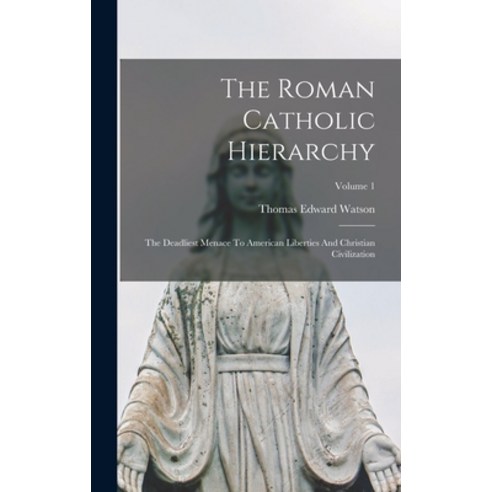 (영문도서) The Roman Catholic Hierarchy: The Deadliest Menace To American Liberties And Christian Civili... Hardcover, Legare Street Press, English, 9781017843774