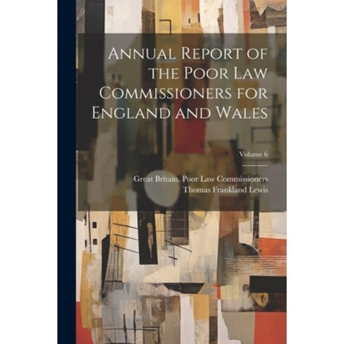 (영문도서) Annual Report of the Poor Law Commissioners for England and Wales; Volume 6 Paperback, Legare Street Press, English, 9781022835757