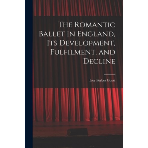 (영문도서) The Romantic Ballet in England Its Development Fulfilment and Decline Paperback, Hassell Street Press, English, 9781014597311