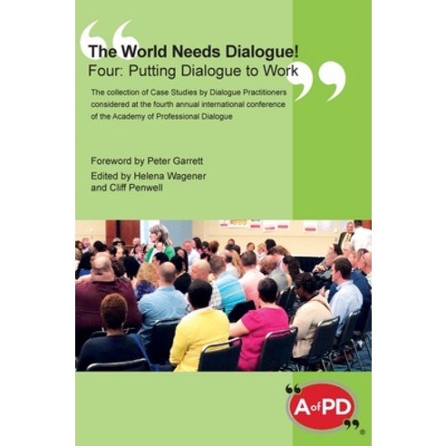 (영문도서) The World Needs Dialogue! Four: Putting Dialogue to Work Hardcover, Dialogue Publications Ltd, English, 9781739991159