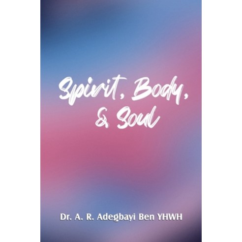 (영문도서) Spirit Body & Soul Paperback, Independently Published, English, 9798417493461