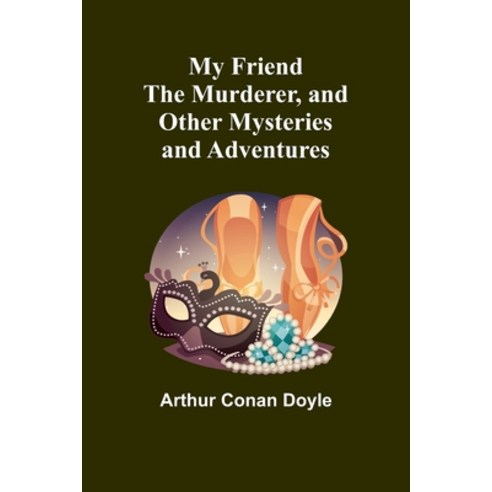 (영문도서) My Friend the Murderer and other mysteries and adventures Paperback, Alpha Edition, English, 9789357964067