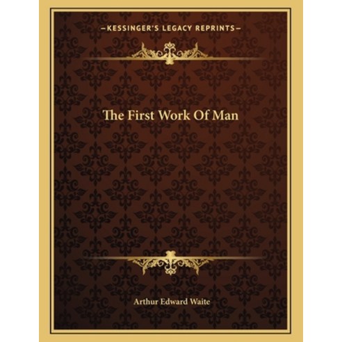 The First Work of Man Paperback, Kessinger Publishing, English, 9781163068663