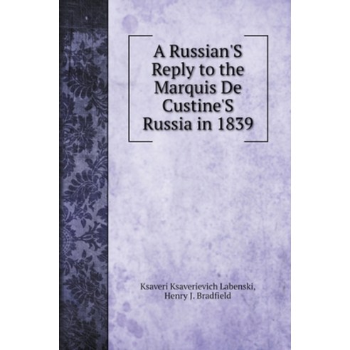 (영문도서) A Russian''S Reply to the Marquis De Custine''S Russia in 1839 Hardcover, Book on Demand Ltd., English, 9785519721974