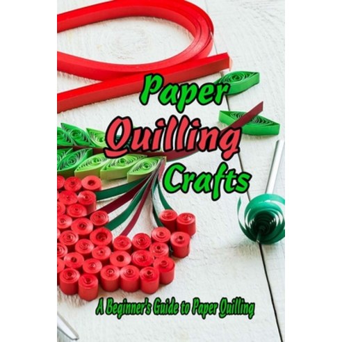 Paper Quilling Crafts: A Beginner''s Guide to Paper Quilling: Gifts for Kids Paperback, Independently Published, English, 9798742894674