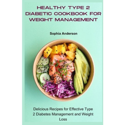 (영문도서) Healthy type 2 diabetic cookbook for weight management: Delicious Recipes for Effective Type ... Paperback, Independently Published, English, 9798884822047