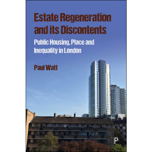 Estate Regeneration and Its Discontents: Public Housing Place and Inequality in London Hardcover, Policy Press