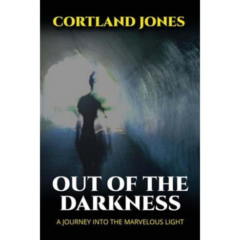 (영문도서) Out of the Darkness: A Journey Into the Marvelous Light Paperback, Jaymedia Publishing, English, 9780984929054