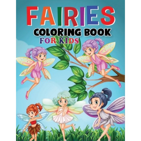 Fairies Coloring Book for Kids: Cute Kids Coloring Book Featuring Beautiful Fairies Magical Fantasy... Paperback, Independently Published