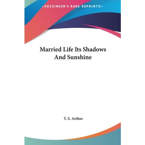(영문도서) Married Life Its Shadows And Sunshine Hardcover, Kessinger Publishing, English, 9781161441550