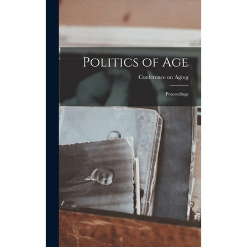(영문도서) Politics of Age: Proceedings Hardcover, Hassell Street Press, English, 9781014297945