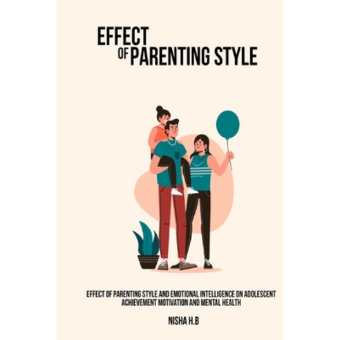 (영문도서) Effect of parenting style and emotional intelligence on adolescent achievement motivation and... Paperback, Shehzeensiddique, English, 9781805455493