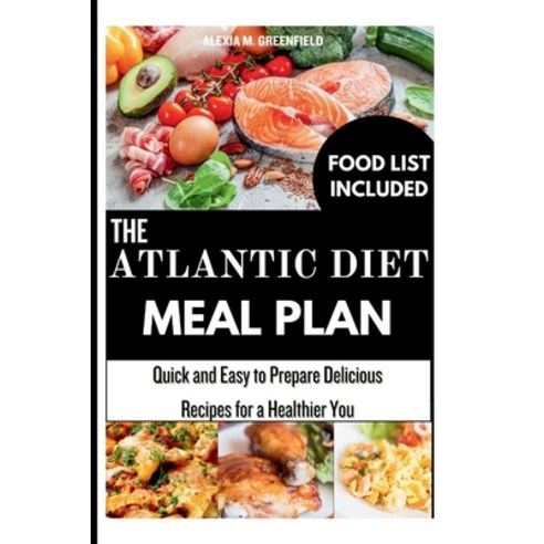(영문도서) The Atlantic Diet Meal Plan: Quick and Easy to Prepare Delicious Recipes for a Healthier You Paperback, Independently Published, English, 9798882892851