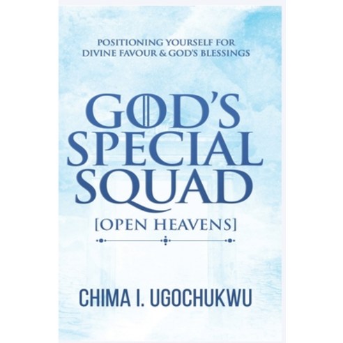 (영문도서) God''s Special Squad: Open Heavens: Positioning Yourself for Divine Favour and God''s Blessings Paperback, Independently Published, English, 9798367029710