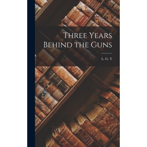 (영문도서) Three Years Behind the Guns Hardcover, Legare Street Press, English, 9781018312859