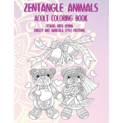 Zentangle Animals - Adult Coloring Book - Designs with Henna Paisley and Mandala Style Patterns Paperback, Independently Published