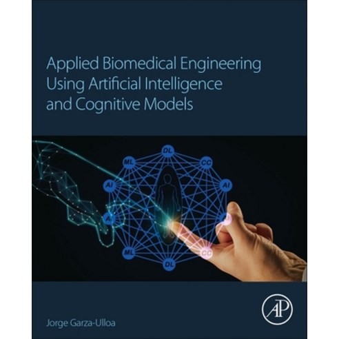 (영문도서) Applied Biomedical Engineering Using Artificial Intelligence and Cognitive Models Paperback, Academic Press, English, 9780128207185