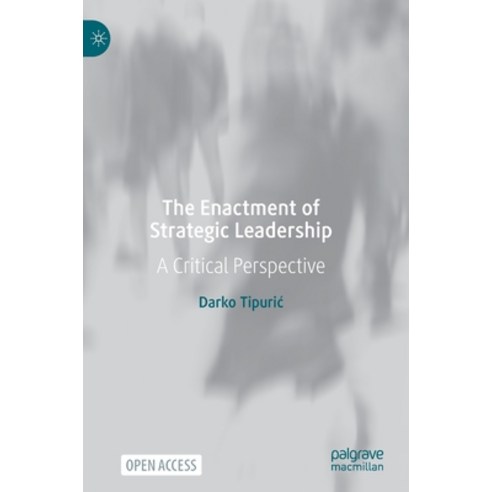 (영문도서) The Enactment of Strategic Leadership: A Critical Perspective Hardcover, Palgrave MacMillan, English, 9783031037986