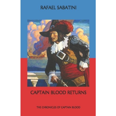 Captain Blood Returns: The Chronicles of Captain Blood Paperback, Independently Published, English, 9798563169982
