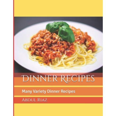 Dinner Recipes: Many Variety Dinner Recipes Paperback, Independently Published, English, 9798743473564