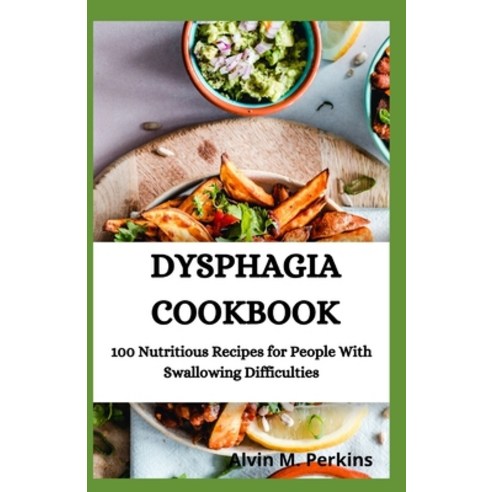 Dysphagia Cookbook: 100 Nutritious Recipes for People With Swallowing Difficulties Paperback, Independently Published