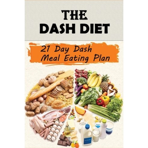 (영문도서) The Dash Diet: 21 Day Dash Meal Eating Plan: Middle Atlantic Cooking Paperback, Independently Published, English, 9798515448172