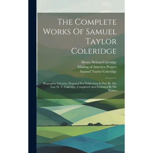 (영문도서) The Complete Works Of Samuel Taylor Coleridge: Biographia Literaria Prepared For Publication... Hardcover, Legare Street Press, English, 9781019714249