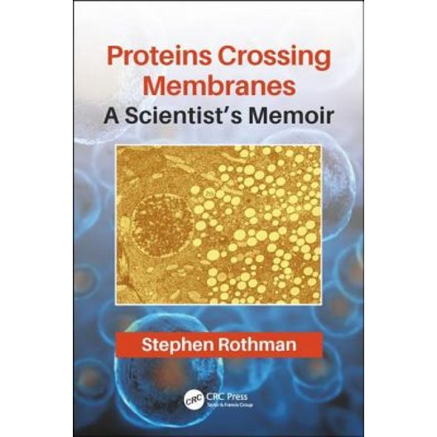 Proteins Crossing Membranes: A Scientist''s Memoir Paperback, CRC Press, English, 9780367074494