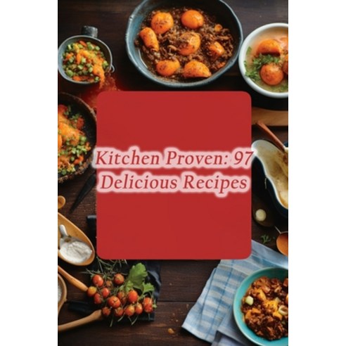 (영문도서) Kitchen Proven: 97 Delicious Recipes Paperback, Independently Published, English, 9798864523285