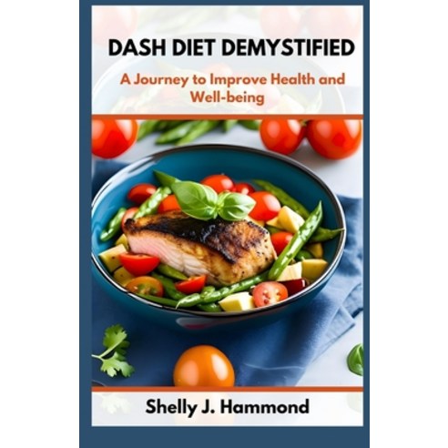 (영문도서) DASH Diet Demystified: A Journey to Improved Health and Well-being Paperback, Independently Published, English, 9798854546188