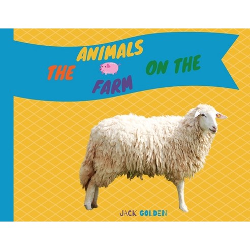 (영문도서) The Animals on the Farm: Explain Interesting and Fun Facts to Your Child Paperback, Jack Golden, English, 9781802839746