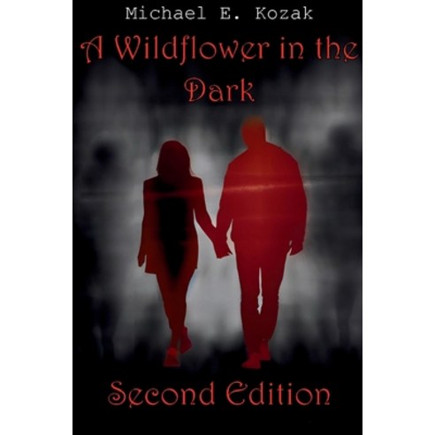 (영문도서) A Wildflower in the Dark Second Edition Paperback, Michael E. Kozak, English, 9798988318606