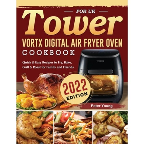(영문도서) Tower Vortx Digital Air Fryer Oven Cookbook for UK 2022: Quick & Easy Recipes to Fry Bake G... Paperback, Peter Young, English, 9781804461631