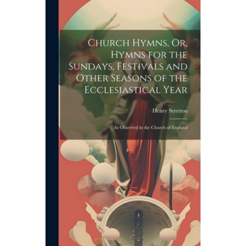 (영문도서) Church Hymns Or Hymns for the Sundays Festivals and Other Seasons of the Ecclesiastical Ye... Hardcover, Legare Street Press, English, 9781020383427
