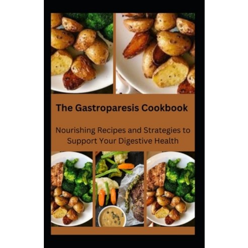(영문도서) The Gastroparesis Cookbook: Nourishing Recipes and Strategies to Support Your Digestive Health Paperback, Independently Published, English, 9798857602058