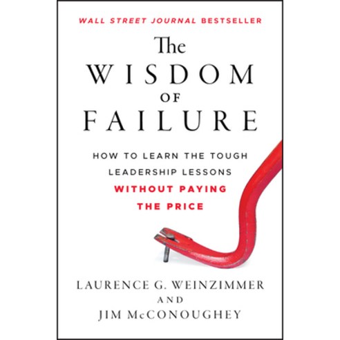 The Wisdom of Failure: How to Learn the Tough Leadership Lessons Without Paying the Price Hardcover, Jossey-Bass, English, 9781118135013