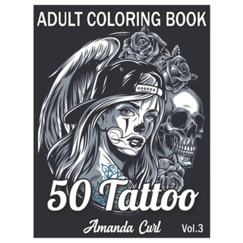 50 Tattoo Adult Coloring Book: An Adult Coloring Book with Awesome Sexy and Relaxing Tattoo Design... Paperback, Independently Published, English, 9798578774515