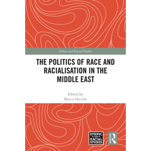 (영문도서) The Politics of Race and Racialisation in the Middle East Hardcover, Routledge, English, 9781032218205