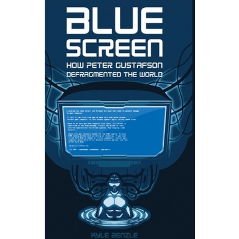 Blue Screen: How Peter Gustafson Defragmented the World Hardcover, Lulu.com