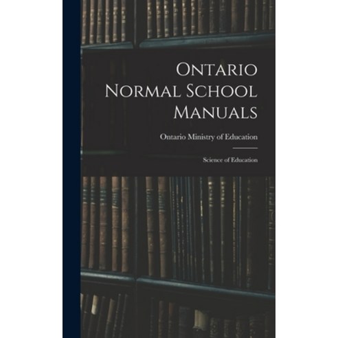 (영문도서) Ontario Normal School Manuals: Science of Education Hardcover, Legare Street Press, English, 9781018869988