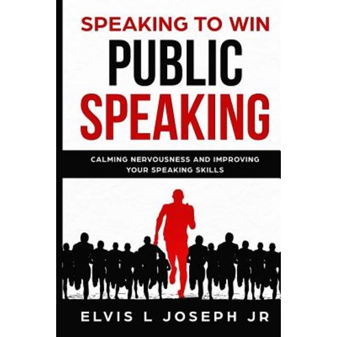Speaking to Win: Public Speaking Calming Nervousness and Improving Your Speaking Skills Paperback, Independently Published, English, 9781099531101