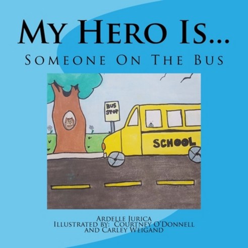 (영문도서) My Hero Is...: Someone On The Bus Paperback, Createspace Independent Pub..., English, 9781548230203