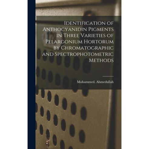 (영문도서) Identification of Anthocyanidin Pigments in Three Varieties of Pelargonium Hortorum by Chroma... Hardcover, Hassell Street Press, English, 9781013486456