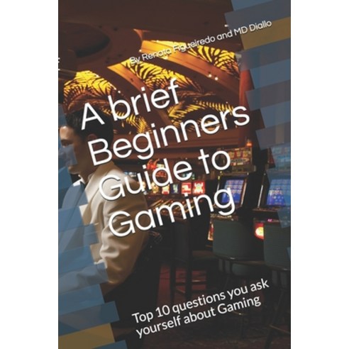 A brief Beginners Guide to Gaming: Top 10 questions you ask yourself ...