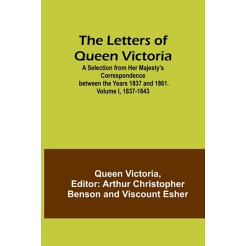 (영문도서) The Letters of Queen Victoria: A Selection from Her Majesty''s Correspondence between the Year... Paperback, Alpha Edition, English, 9789356783362