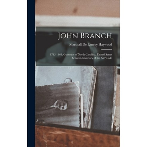 (영문도서) John Branch: 1782-1863 Governor of North Carolina United States Senator Secretary of the N... Hardcover, Legare Street Press, English, 9781016053464